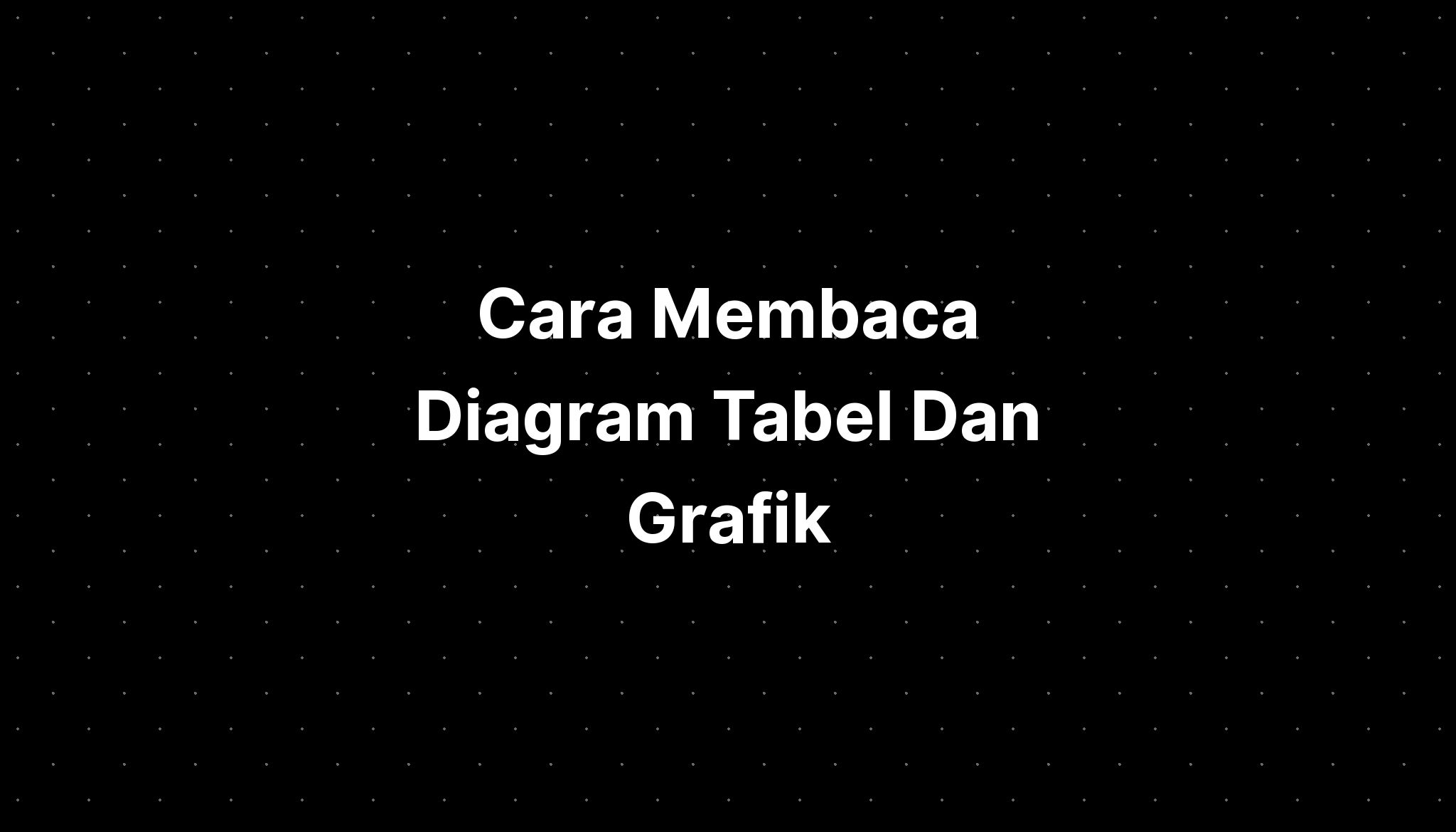 Cara Membaca Diagram Tabel Dan Grafik - IMAGESEE